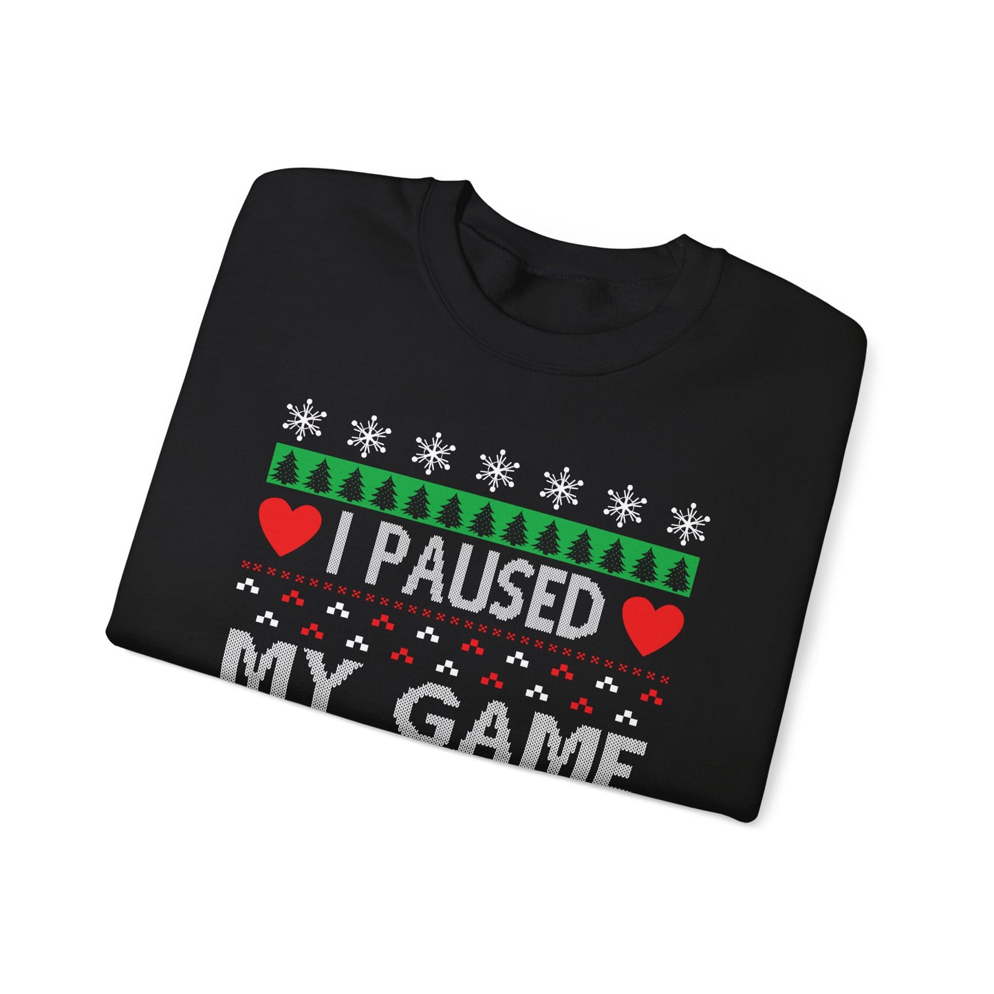 I PAUSE MY GAME TO BE HERE- Crewneck Sweatshirt