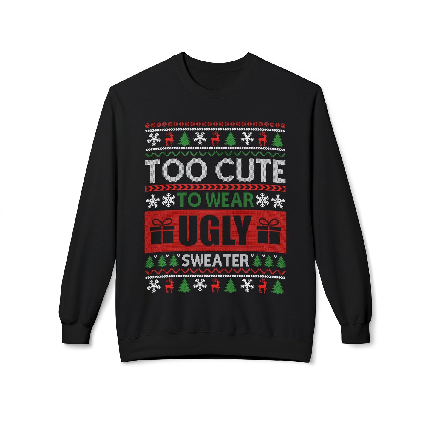 TOO CUTE TO WEAR UGLY SWEATER- Unisex Midweight Softstyle Fleece Crewneck Sweatshirt